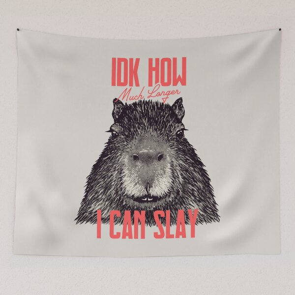 Item preview, Capybara - IDK How Much Longer I Can Slay | Funny Sarcastic MEME designed and sold by Any Color Designs.