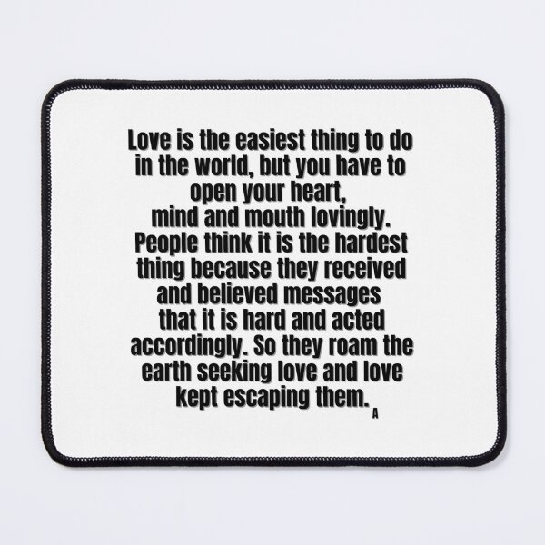 Item preview, Love is the easiest thing to do in the world, but you have to open your heart, mind and mouth lovingly. designed and sold by Finds.