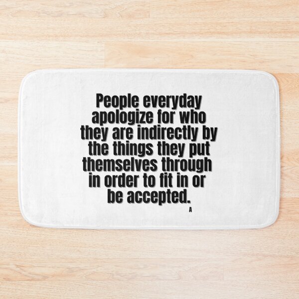 Item preview, People everyday apologize for who they are indirectly by the things they put themselves through  in order to fit in or  be accepted. A designed and sold by Finds.