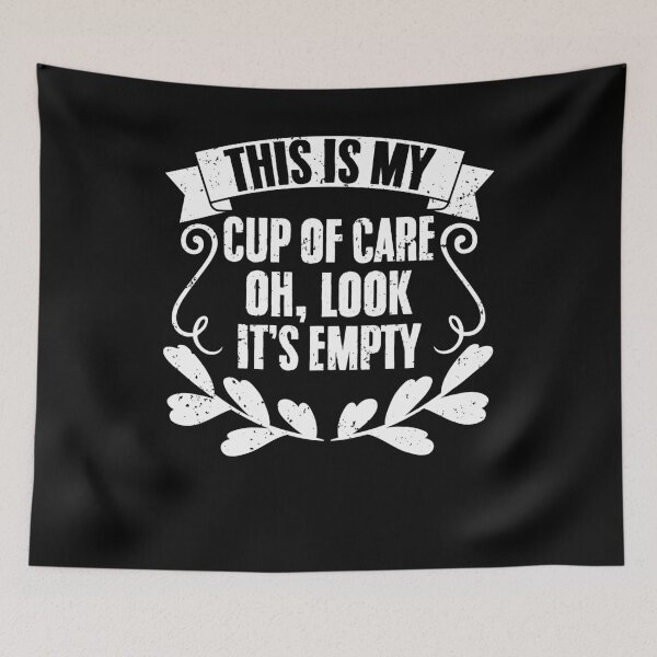 Item preview, Sarcastic This Is My Cup Of Care Oh Look It's Empty Sarcasm designed and sold by Nessshirts.