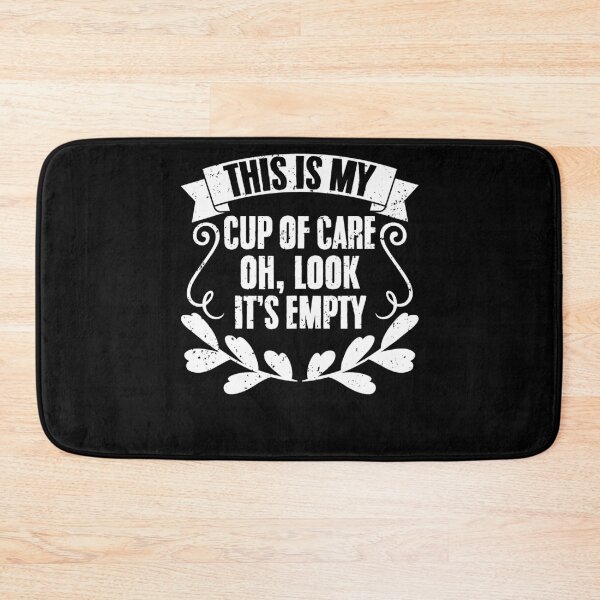 Item preview, Sarcastic This Is My Cup Of Care Oh Look It's Empty Sarcasm designed and sold by Nessshirts.