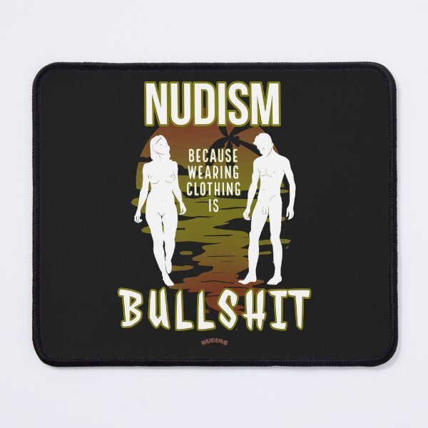 Item preview, NUDISM because wearing clothing is BULLSHIT! SCF designed and sold by NUDIMS.