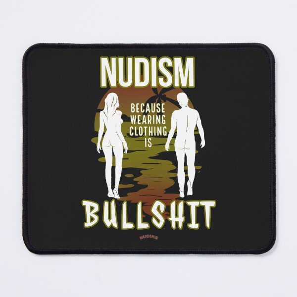 Item preview, NUDISM because wearing clothing is BULLSHIT! SCB designed and sold by NUDIMS.
