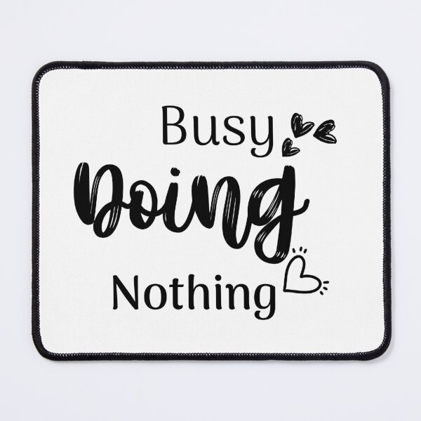 Item preview, Busy doing nothing designed and sold by ManikRaja.