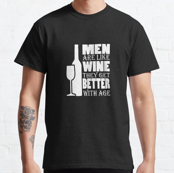 Männer sind wie Wein, sie werden mit dem Alter besser T-Shirt für lustige Männer Classic T-Shirt