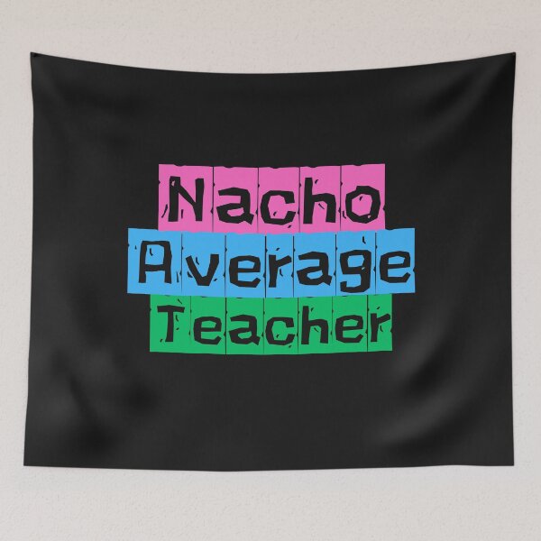 Item preview, Colorful Nacho Average Teacher designed and sold by AlienOccupation.