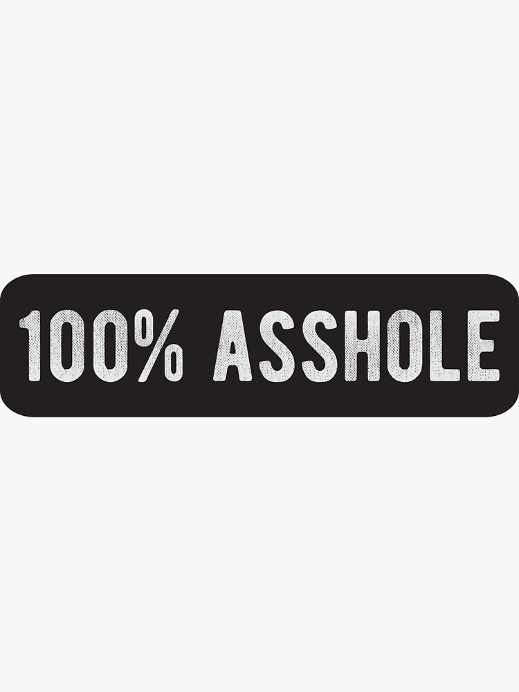 100% Asshole - Cool Motorcycle Or Funny Helmet Stickers And Bikers Gifts by Bikerstickers