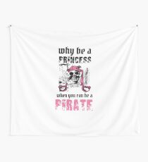 Why Be A Princess When You Can Be A Pirate Wall Tapestry