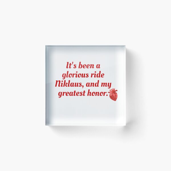 Item preview, It's been a glorious ride Niklaus, and my greatest honor. designed and sold by Sapeace.