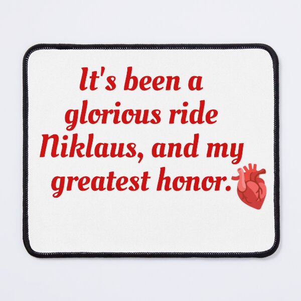 Item preview, It's been a glorious ride Niklaus, and my greatest honor. designed and sold by Sapeace.