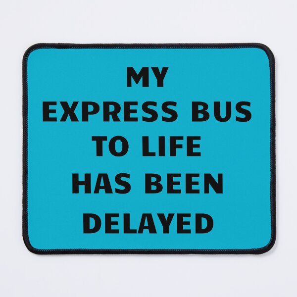 Item preview, Express Bus To Life Has Been Delayed designed and sold by KeksWorkroom.