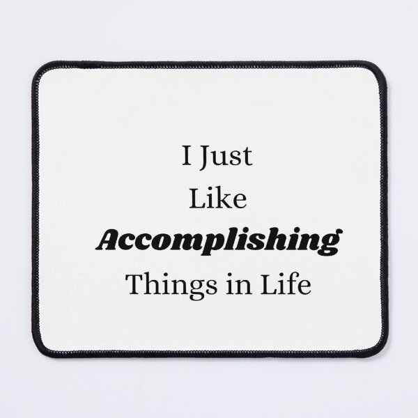 Item preview, I Just Like Accomplishing Things in Life designed and sold by ShaunSandhu.