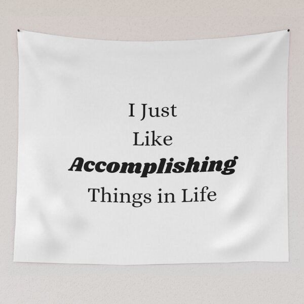 Item preview, I Just Like Accomplishing Things in Life designed and sold by ShaunSandhu.