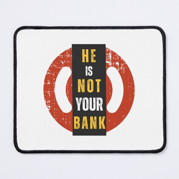Item preview, HE IS NOT YOUR BANK designed and sold by mavesapparel.