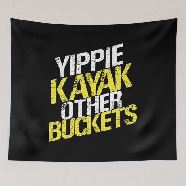Item preview, Yippie Kayak Other Buckets designed and sold by HurleyKo.