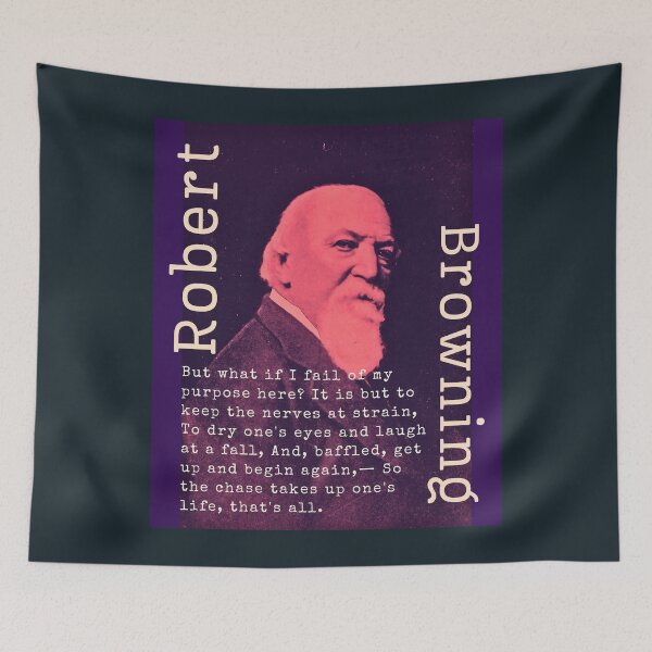 Item preview, Robert Browning portrait and  quote: But what if I fail of my purpose here? It is but to keep the nerves at strain, To dry one's eyes and laugh at a fall, designed and sold by artbleed.