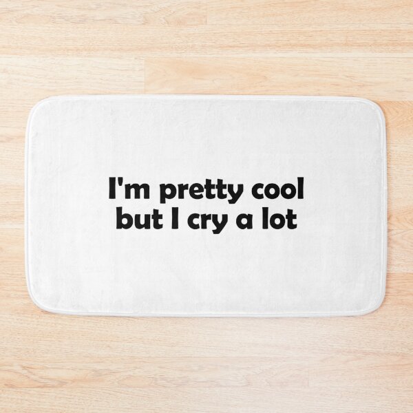 Item preview, I am pretty cool but I cry a lot designed and sold by muchhappier.