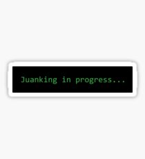 Juanking in Progress Sticker