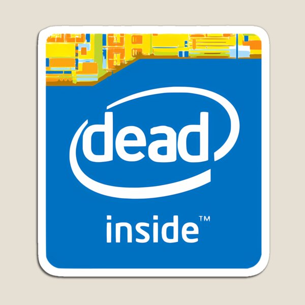 Item preview, Intel Dead Inside Meme designed and sold by MeccaSEl.