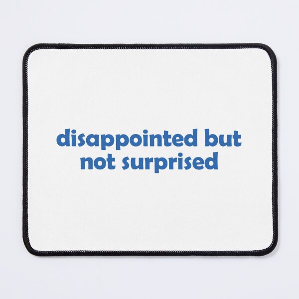 Item preview, Disappointed but not surprised designed and sold by muchhappier.
