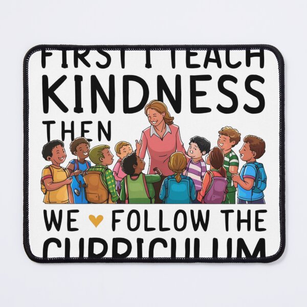 Item preview, FIRST I TEACH KINDNESS THEN WE FOLLOW THE CURRICULUM designed and sold by Bu-uble.