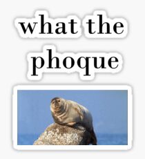 what the phoque Sticker