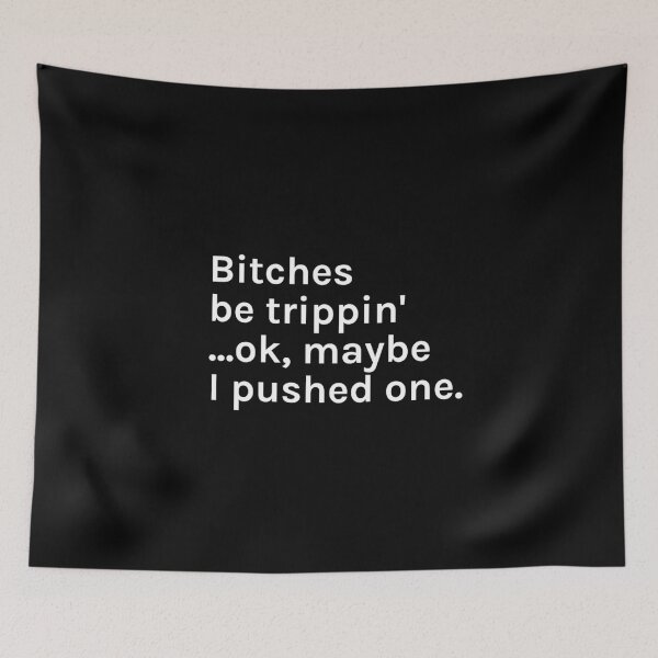 Item preview, Bitches Be Trippin'... OK, tal vez impulsé un divertido gráfico sarcástico que dice sarcasmo designed and sold by TeeMessage.