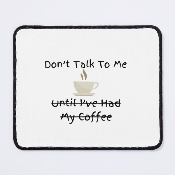Item preview, Don't Talk To Me Until I've Had My Coffee designed and sold by PortalPopper.