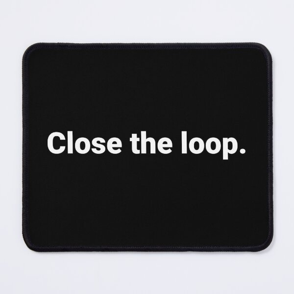 Item preview, Close the loop. designed and sold by Text-based T-Shirts and Gifts.