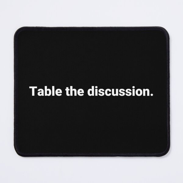 Item preview, Table the discussion. designed and sold by Text-based T-Shirts and Gifts.