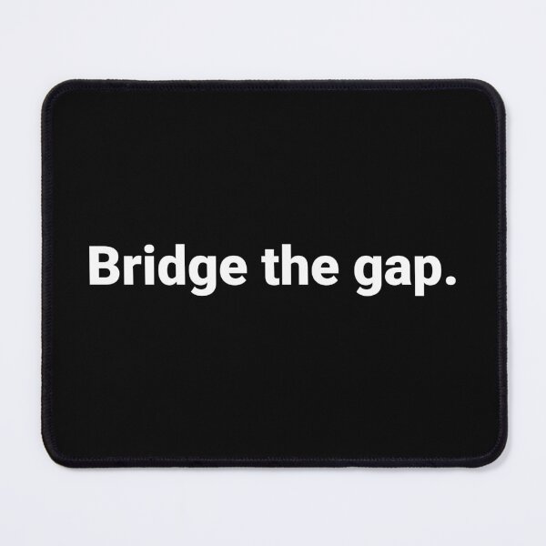 Item preview, Bridge the gap. designed and sold by Text-based T-Shirts and Gifts.