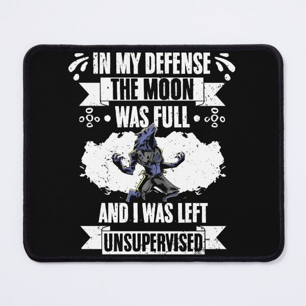 Item preview, In My Defense The Moon Was Full Sarcastic Werewolf Fanatic designed and sold by Nessshirts.
