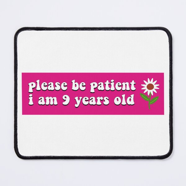 Item preview, Please Be Patient, I am 9 Years Old Funny Car Bumper designed and sold by BUMPER-STICKERS.