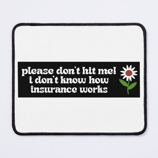 Item preview, Please don't hit me! I don't know how insurance works Funny Meme Bumper designed and sold by BUMPER-STICKERS.