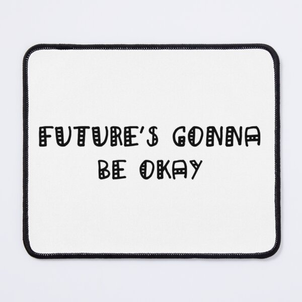 Item preview, Future's Gonna Be Okay designed and sold by SnapsBySara.
