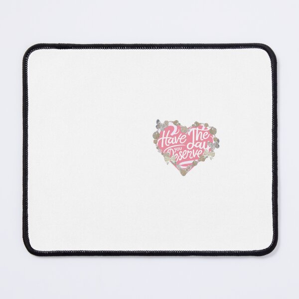 Item preview, Have The Day You Deserve Funny Gifts Wishes for Lovers designed and sold by MatthewViews.