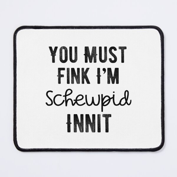 Item preview, You Must Think I am Stupid Innit Humorous British Joke - Schewpid Funny British Slang designed and sold by FociCreate.