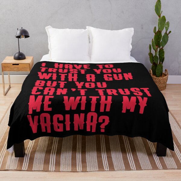 Item preview, I have top trust you with a gun but you can't trust me with my vagina? designed and sold by BritySpear.