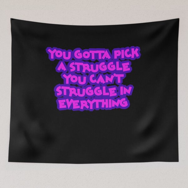 Item preview, You gotta pick a struggle you can't struggle with everything designed and sold by BritySpear.