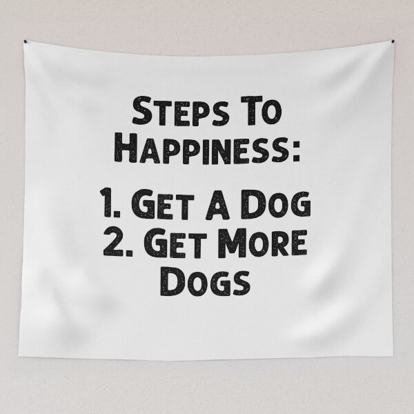 Item preview, Steps to hapinnes get a dog get more dogs designed and sold by BritySpear.