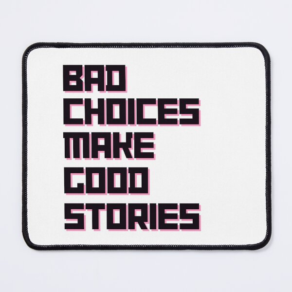 Item preview, Bad Choices Make Good Stories, bad choices good stories designed and sold by Rsartist01.