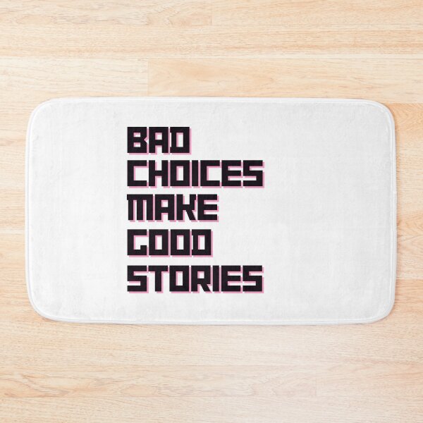 Item preview, Bad Choices Make Good Stories, bad choices good stories designed and sold by Rsartist01.