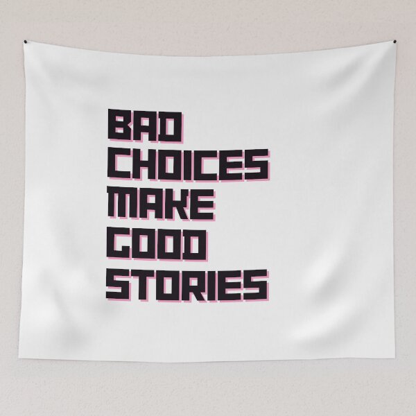 Item preview, Bad Choices Make Good Stories, bad choices good stories designed and sold by Rsartist01.