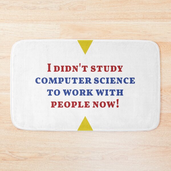 Item preview, I didn't study computer science to work with people now. designed and sold by adam1762.