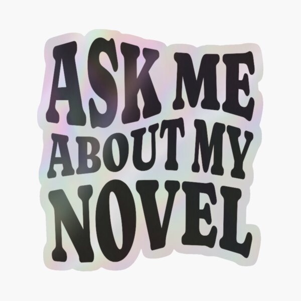 Copy of Ask Me About My Novel - Black (Transparent Sticker) Holographic Sticker