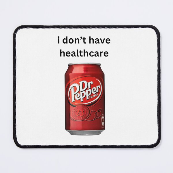 Item preview, I don't have healthcare (Dr Pepper) designed and sold by Antonius-Wild.