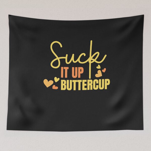 Item preview, Suck It Up Buttercup designed and sold by AlienOccupation.