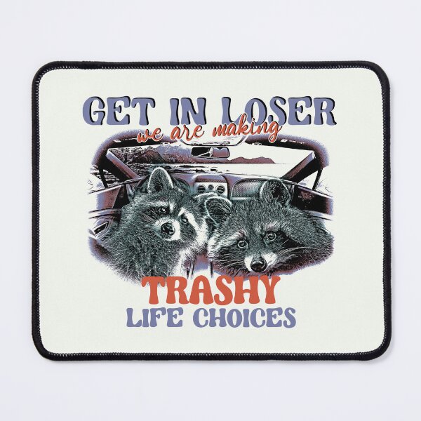 Item preview, Get in loser, we're making trashy life choices! designed and sold by DragonScar.