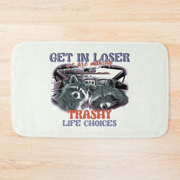 Item preview, Get in loser, we're making trashy life choices! designed and sold by DragonScar.