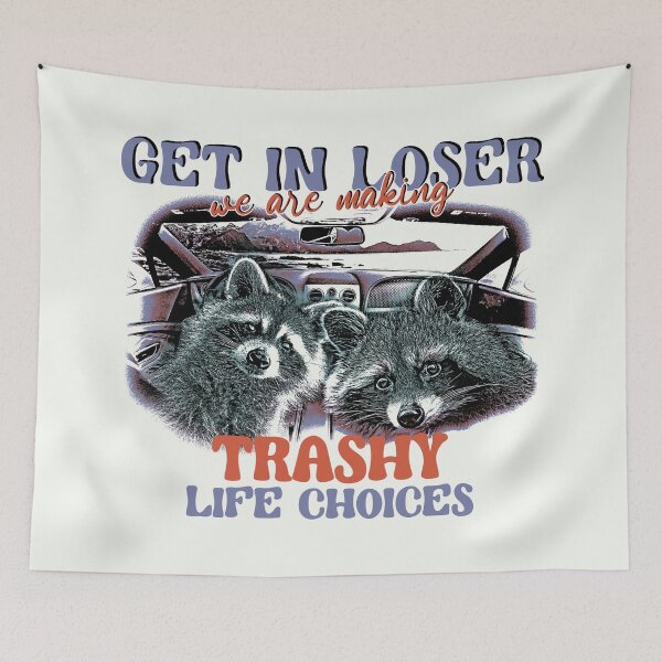 Item preview, Get in loser, we're making trashy life choices! designed and sold by DragonScar.